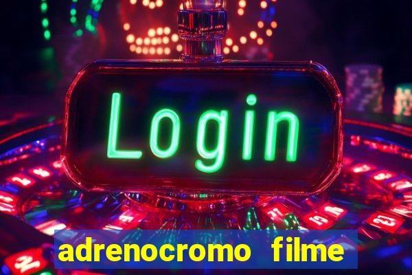 adrenocromo filme onde assistir