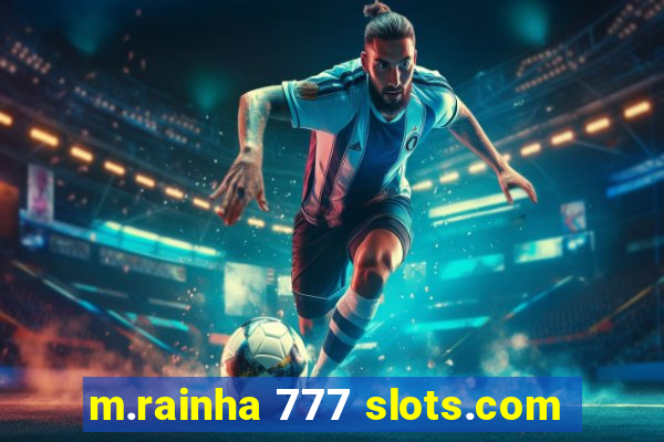 m.rainha 777 slots.com