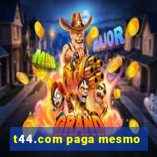 t44.com paga mesmo