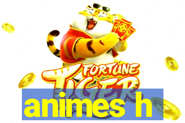 animes h