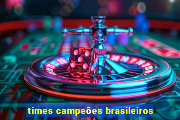 times campeões brasileiros