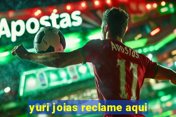 yuri joias reclame aqui