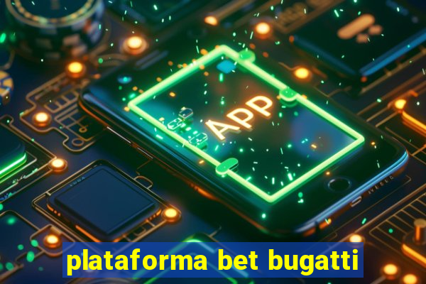 plataforma bet bugatti