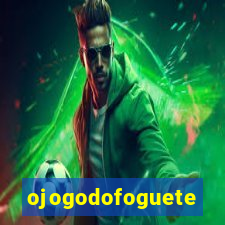 ojogodofoguete